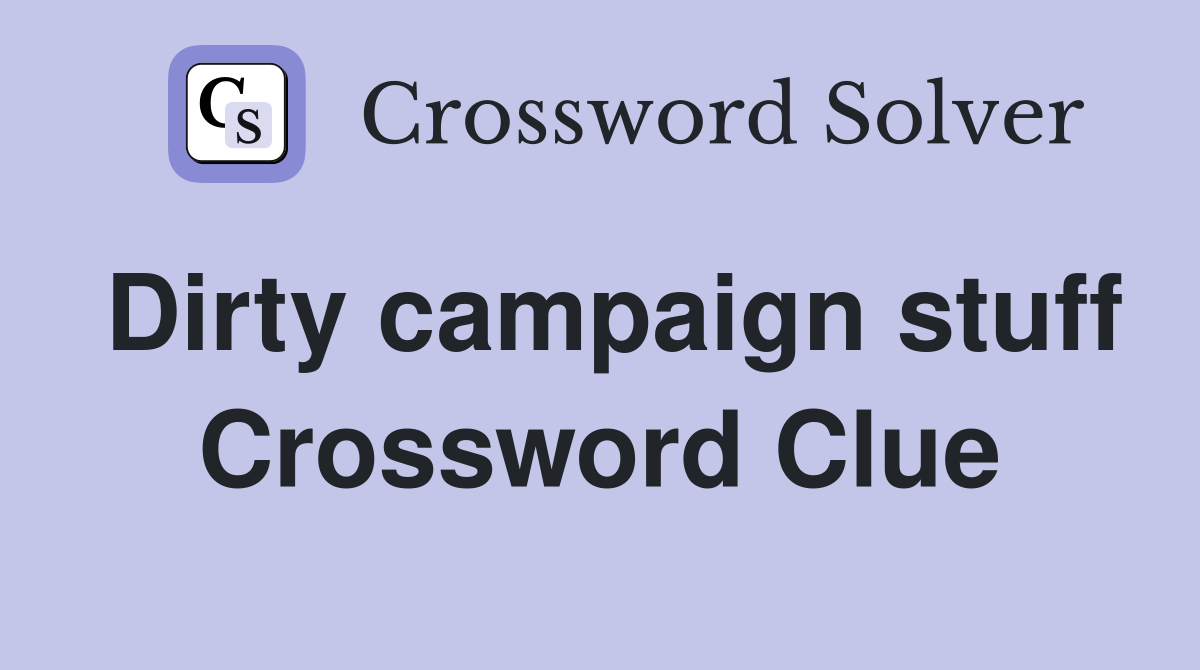 Dirty campaign stuff Crossword Clue