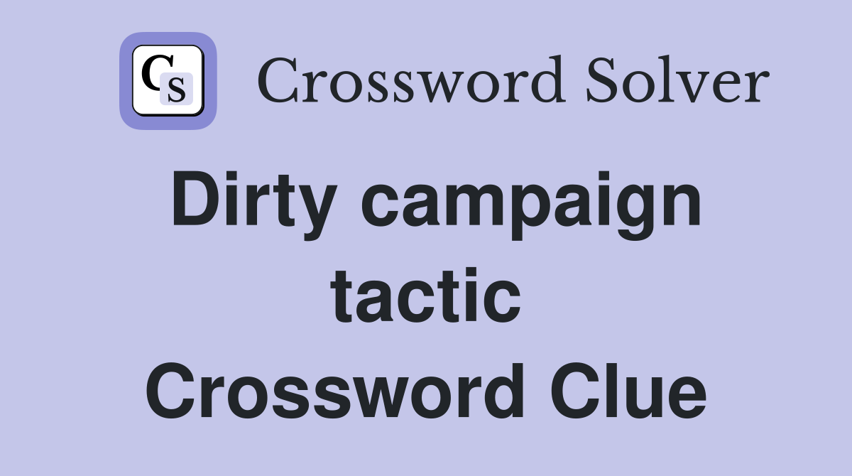 Dirty campaign tactic Crossword Clue
