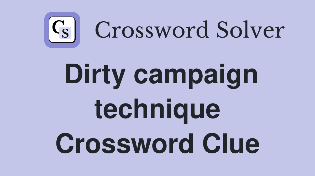 Dirty campaign technique Crossword Clue