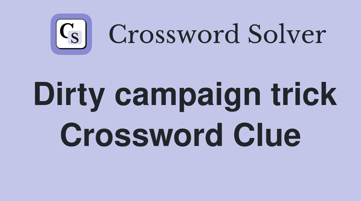 Dirty campaign trick Crossword Clue
