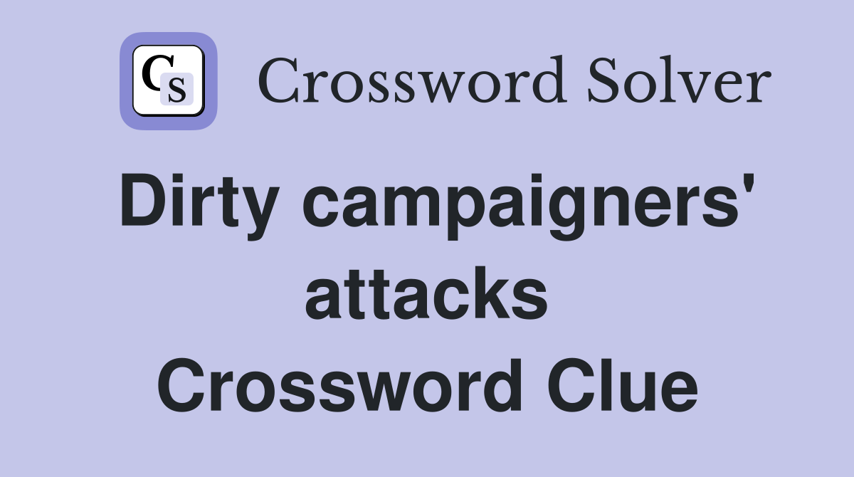Dirty campaigners' attacks Crossword Clue