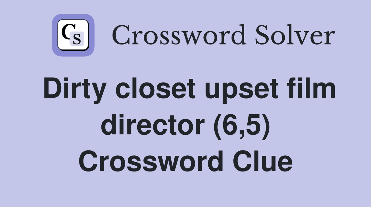 Dirty closet upset film director (6,5) Crossword Clue