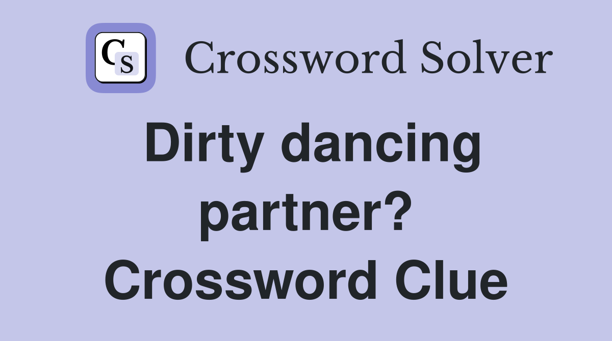 Dirty dancing partner? Crossword Clue