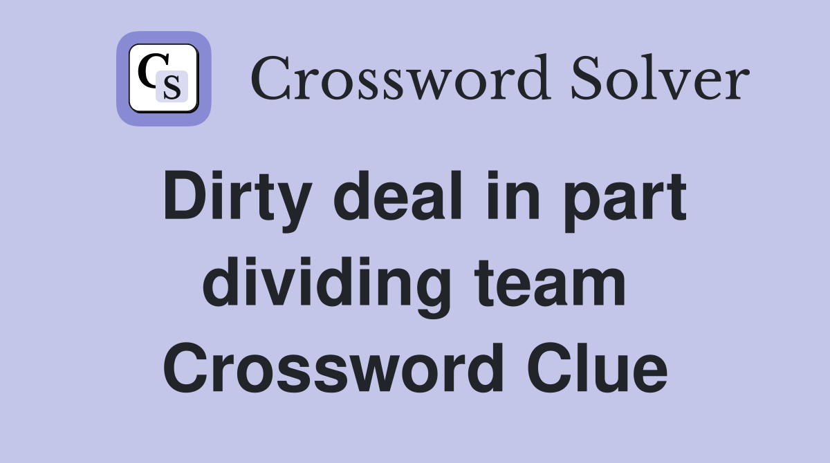 Dirty deal in part dividing team Crossword Clue