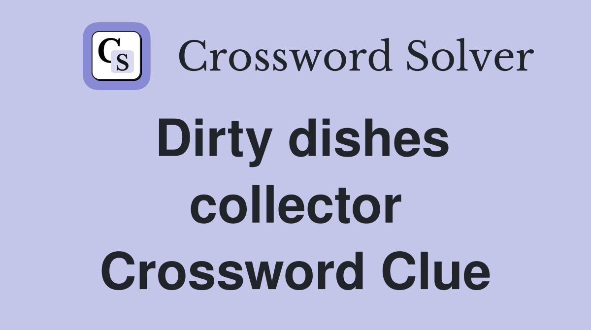 Dirty dishes collector Crossword Clue