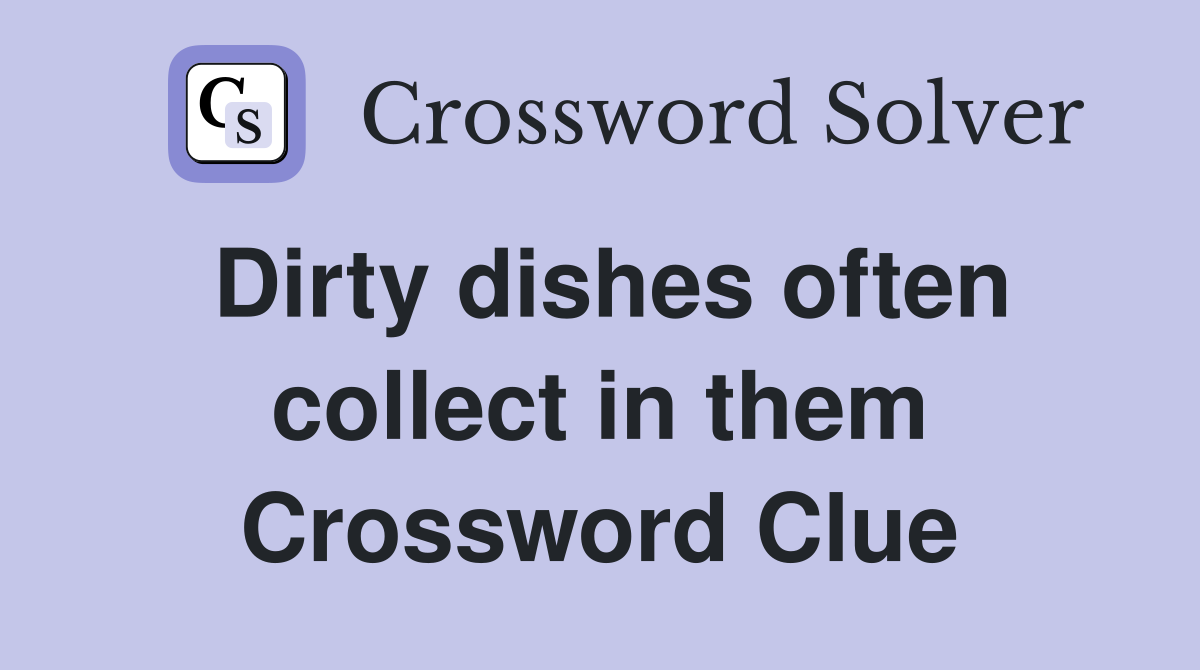 Dirty dishes often collect in them Crossword Clue