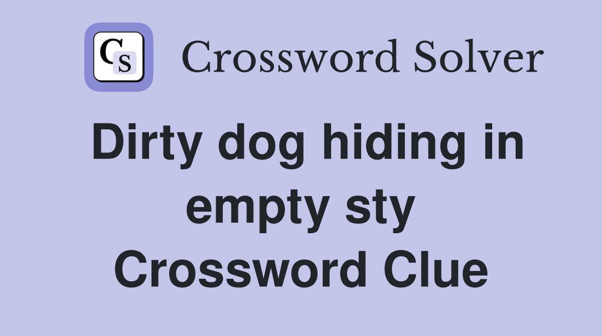 Dirty dog hiding in empty sty Crossword Clue