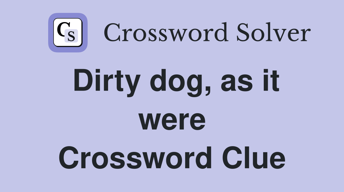 Dirty dog, as it were Crossword Clue