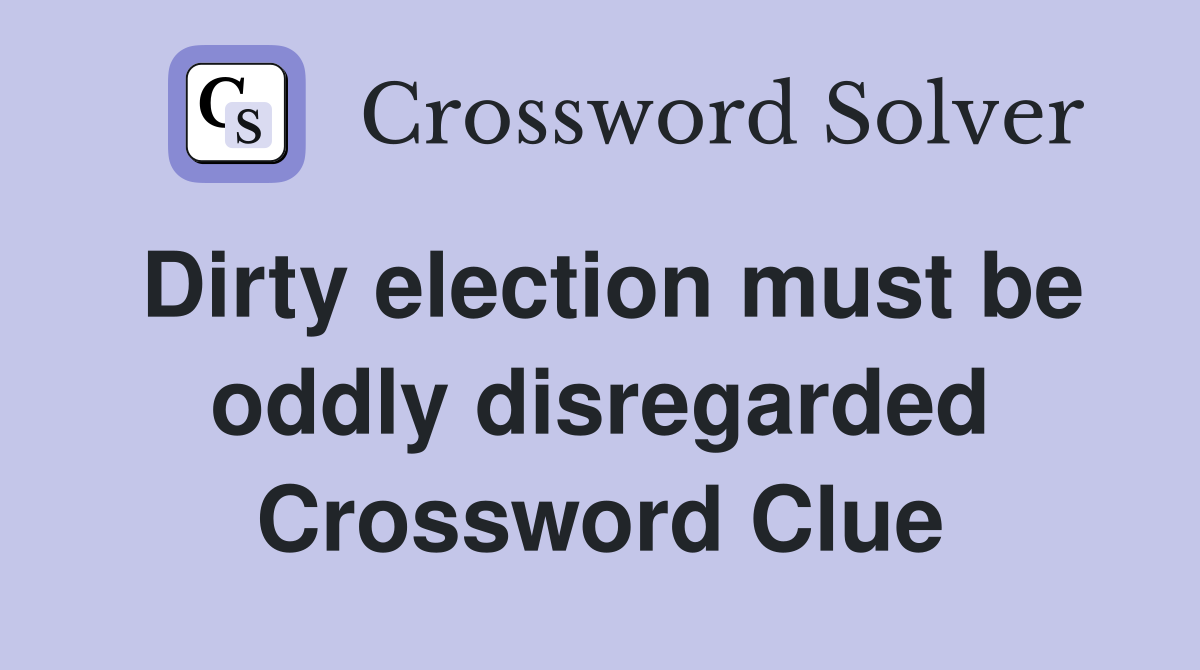 Dirty election must be oddly disregarded Crossword Clue