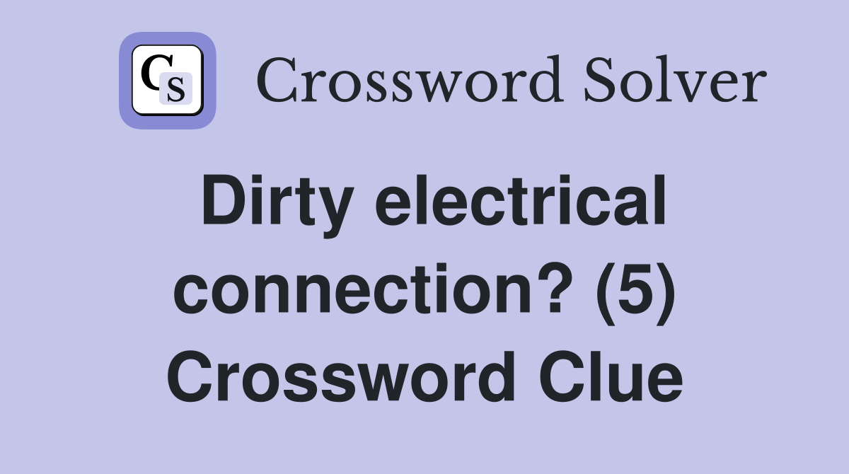 Dirty electrical connection? (5) Crossword Clue