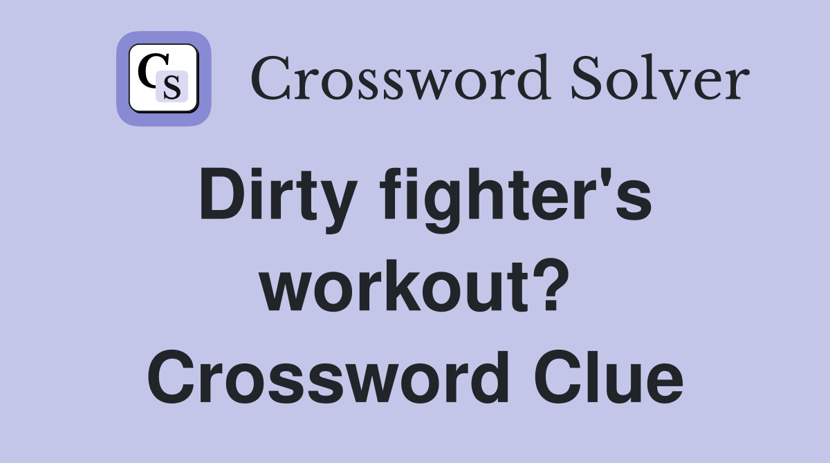 Dirty fighter's workout? Crossword Clue