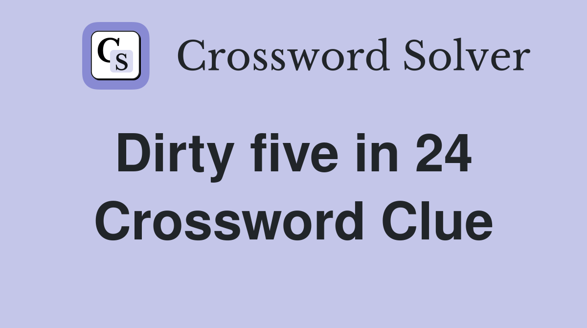 Dirty five in 24  Crossword Clue