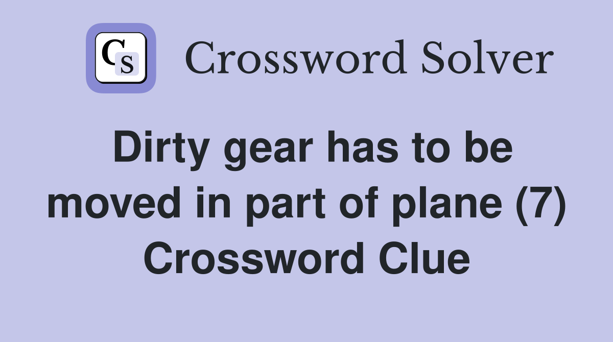 Dirty gear has to be moved in part of plane (7) Crossword Clue