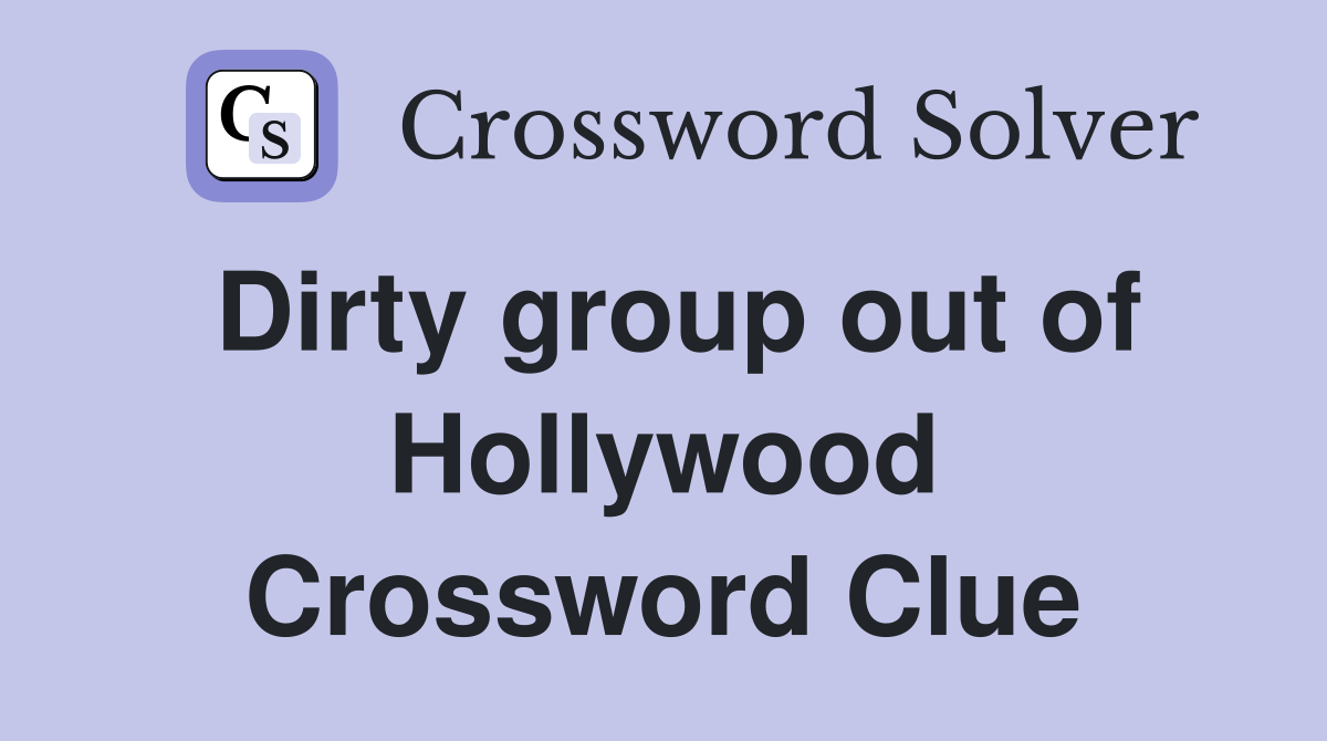 Dirty group out of Hollywood Crossword Clue
