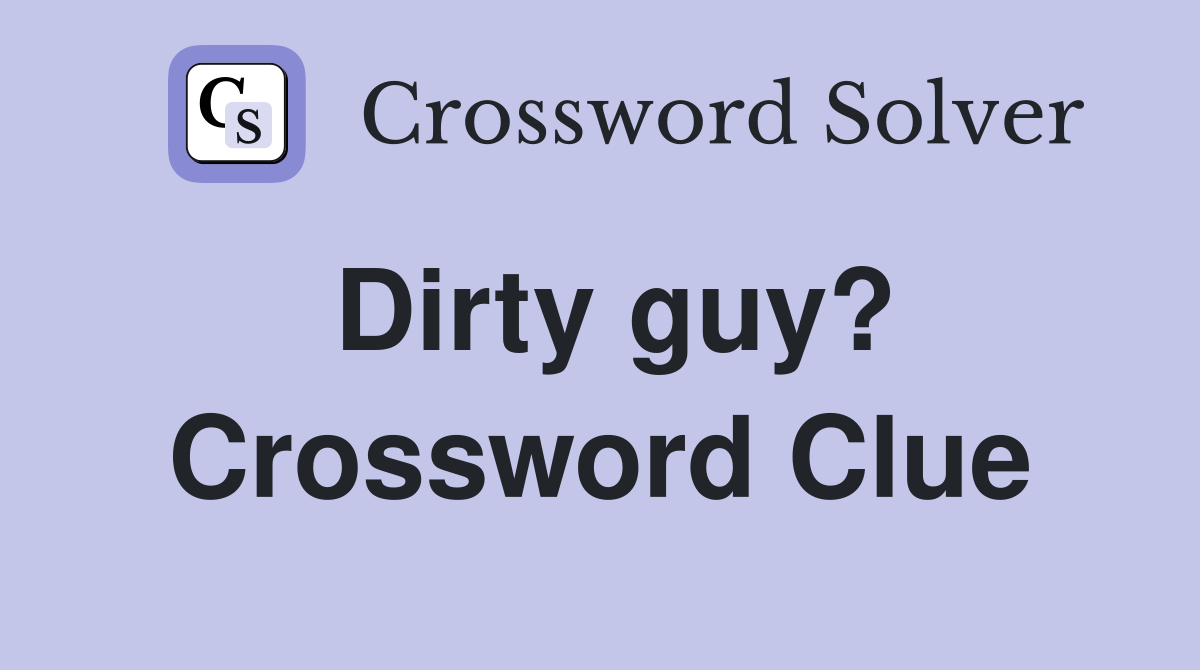Dirty guy? Crossword Clue