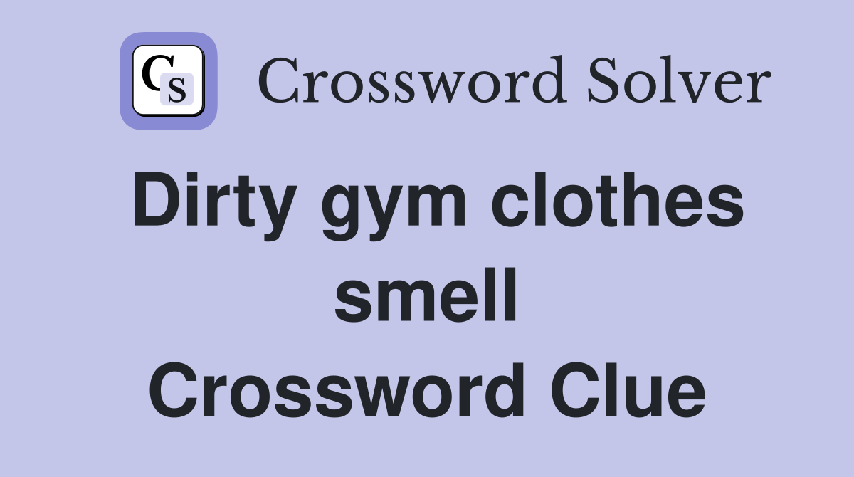 Dirty gym clothes smell Crossword Clue