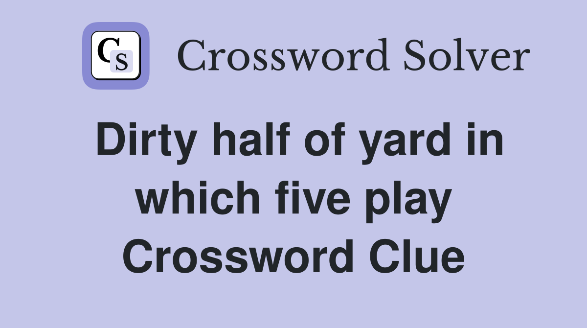 Dirty half of yard in which five play Crossword Clue