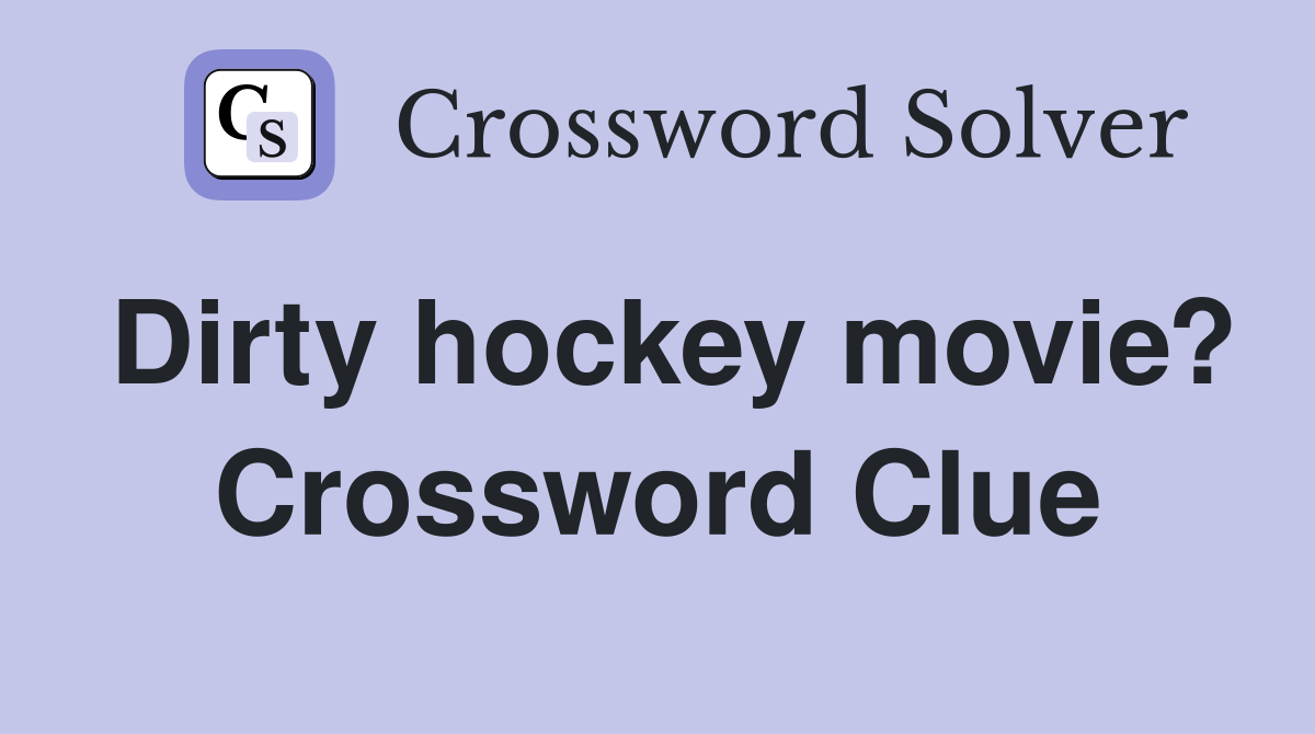 Dirty hockey movie? Crossword Clue