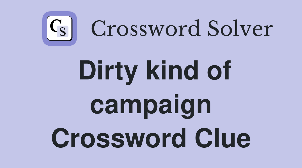 Dirty kind of campaign Crossword Clue