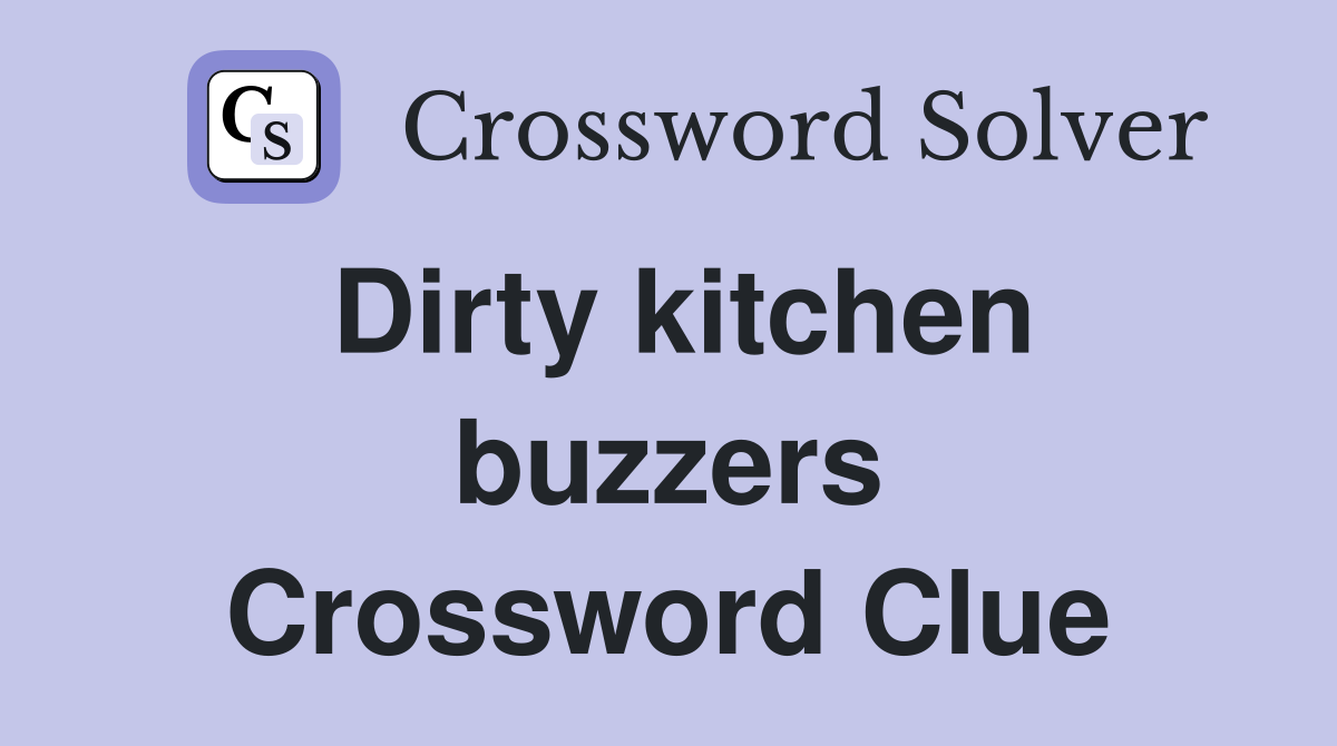 Dirty kitchen buzzers Crossword Clue