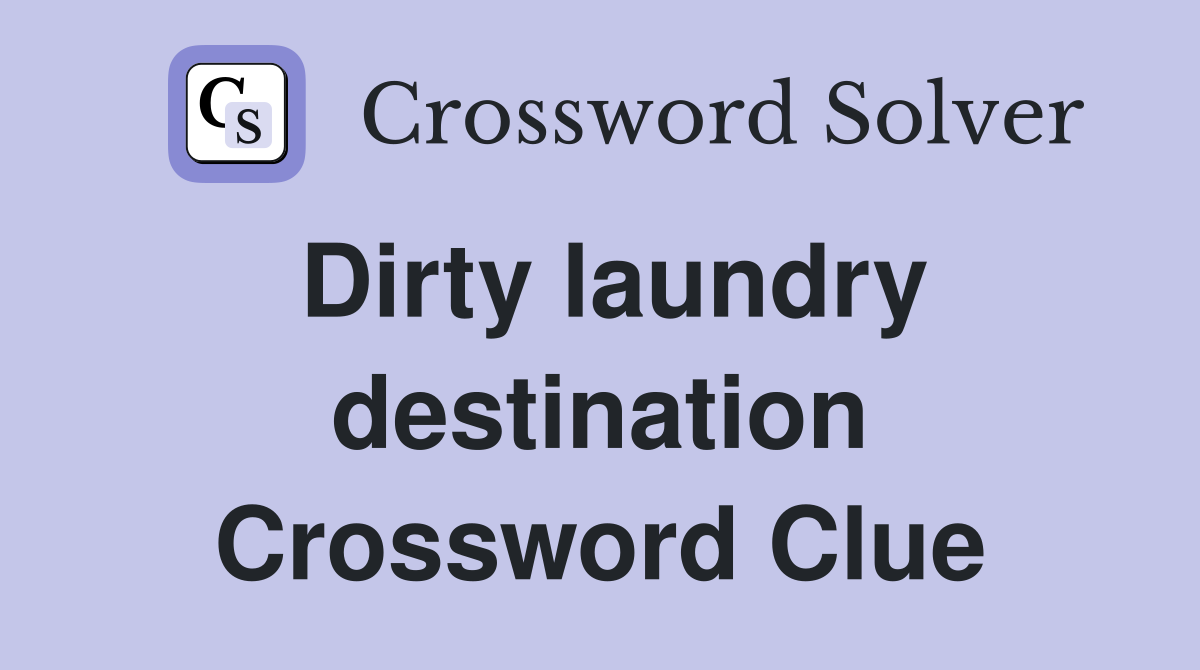 Dirty laundry destination Crossword Clue