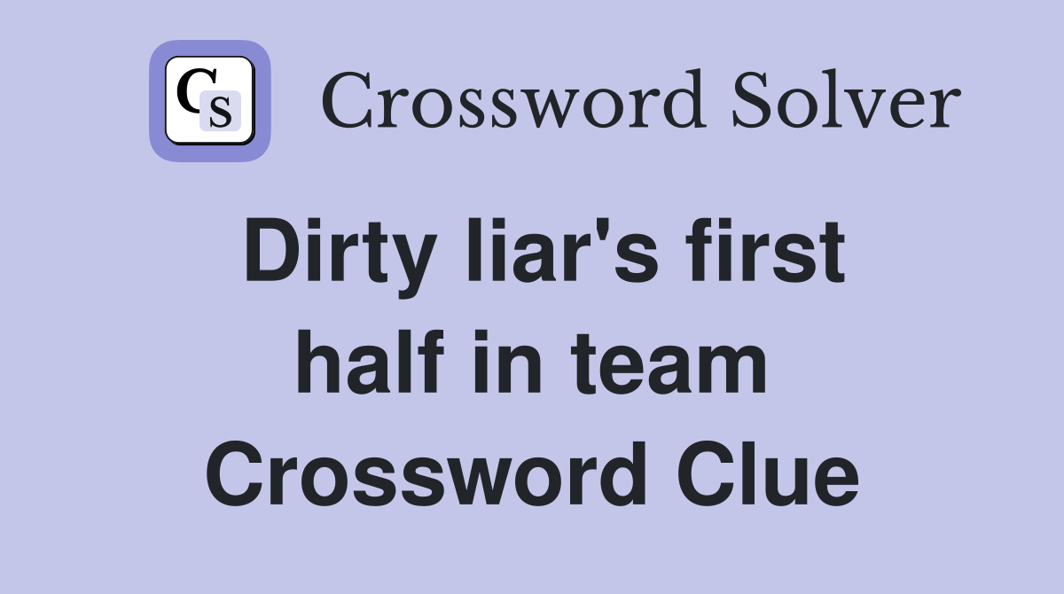 Dirty liar's first half in team Crossword Clue