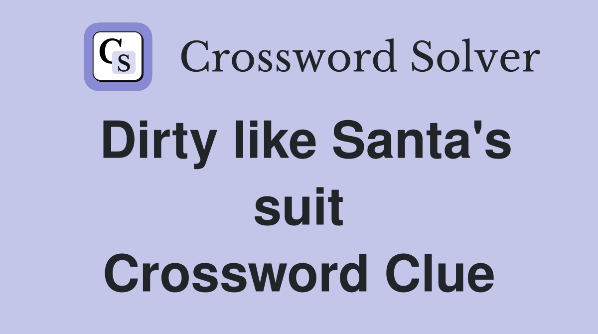Dirty like Santa's suit Crossword Clue