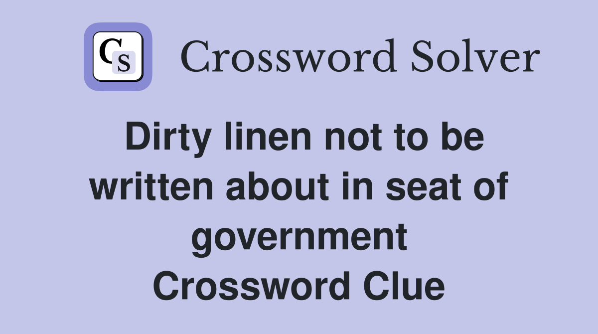 Dirty linen not to be written about in seat of government Crossword Clue