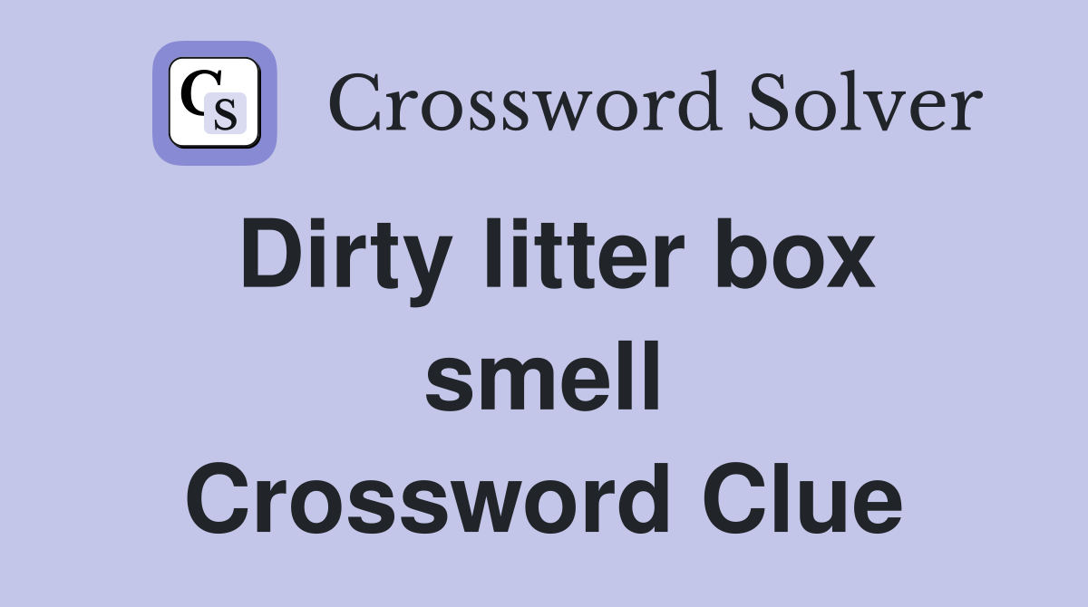 Dirty litter box smell Crossword Clue