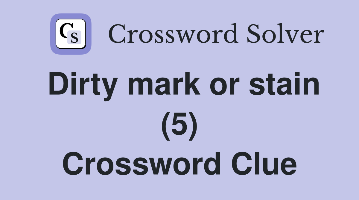Dirty mark or stain (5) Crossword Clue