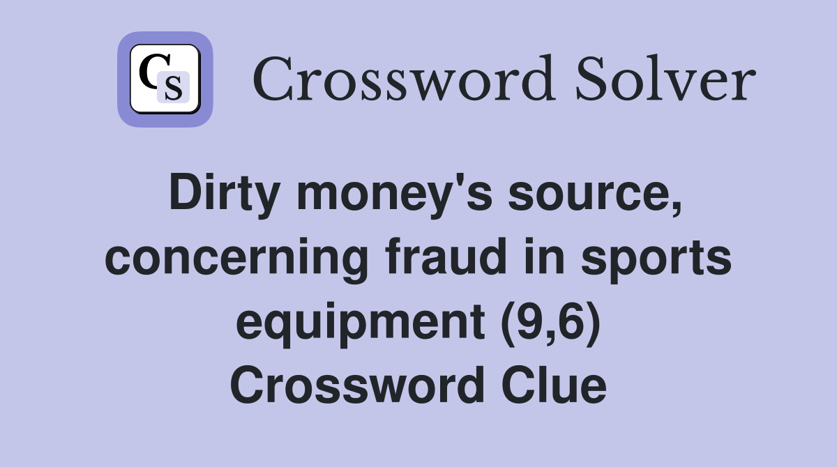 Dirty money's source, concerning fraud in sports equipment (9,6) Crossword Clue