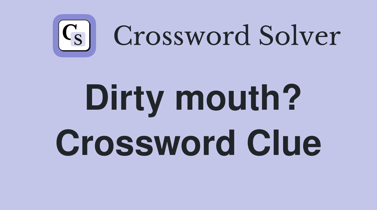Dirty mouth? Crossword Clue