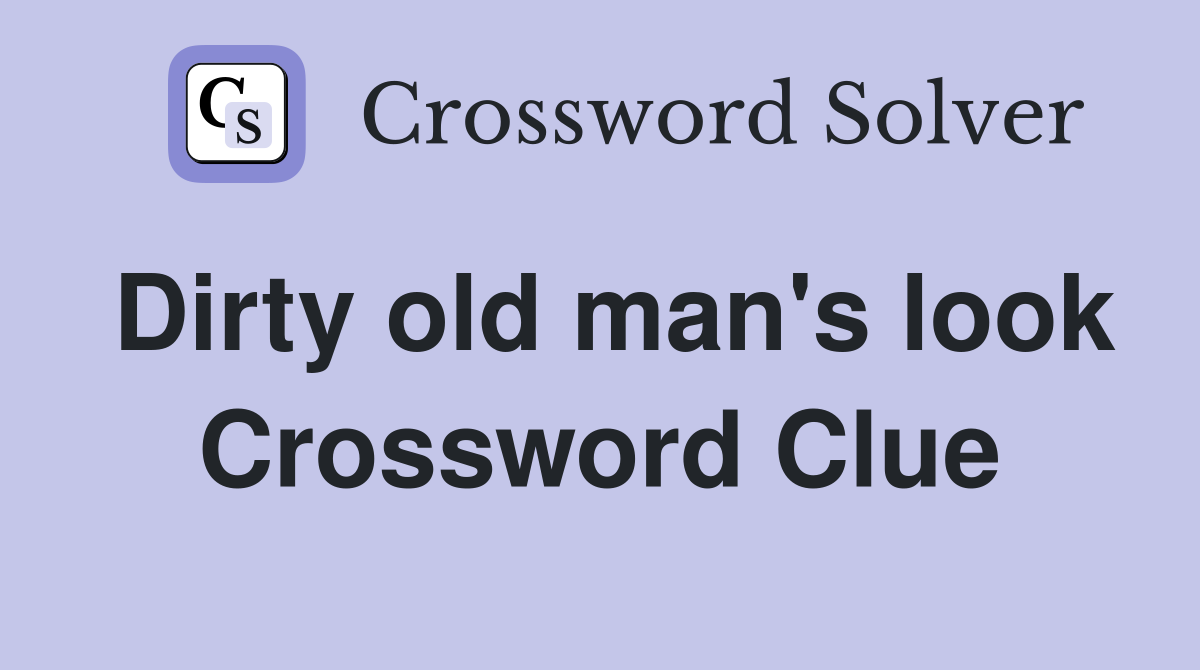Dirty old man's look Crossword Clue
