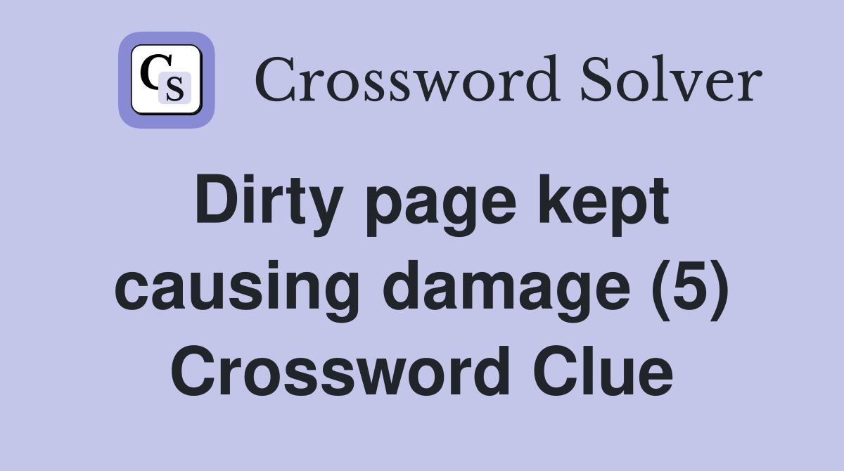 Dirty page kept causing damage (5) Crossword Clue