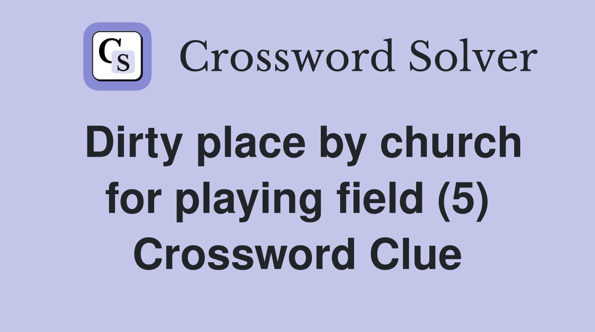 Dirty place by church for playing field (5) Crossword Clue