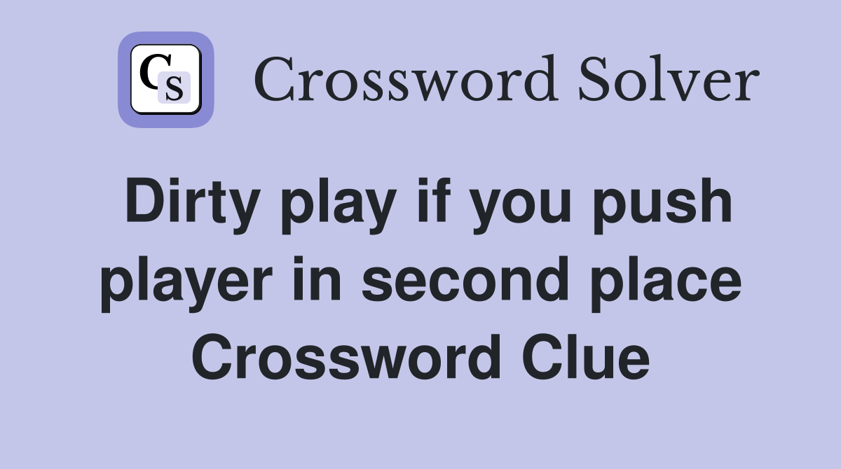 Dirty play if you push player in second place Crossword Clue