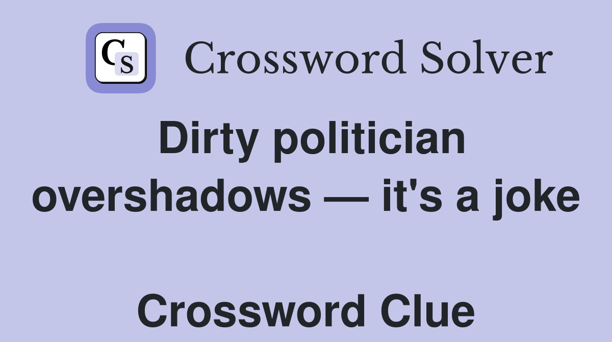 Dirty politician overshadows — it's a joke  Crossword Clue