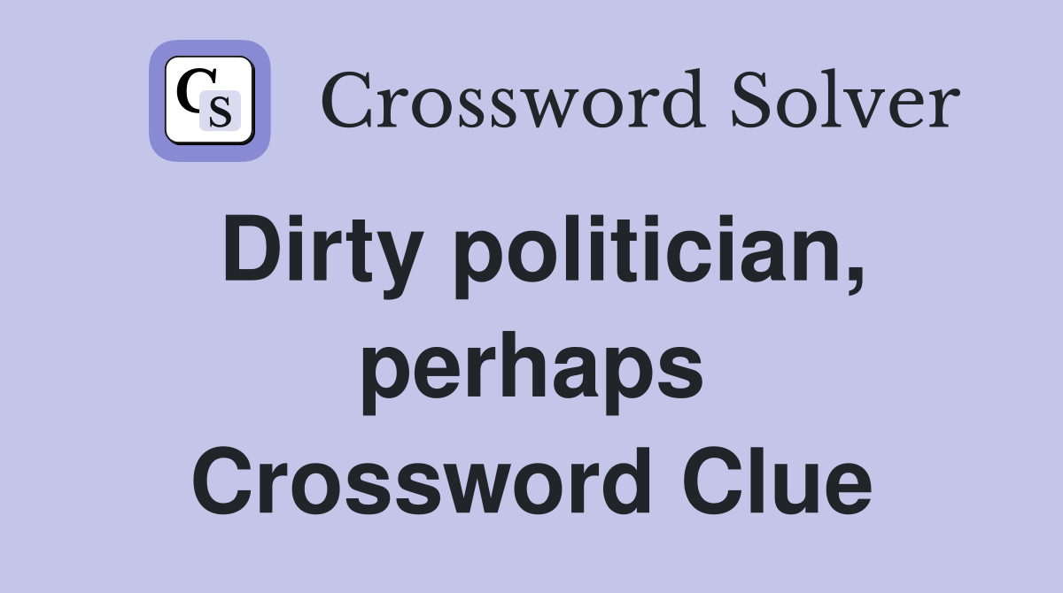 Dirty politician, perhaps Crossword Clue