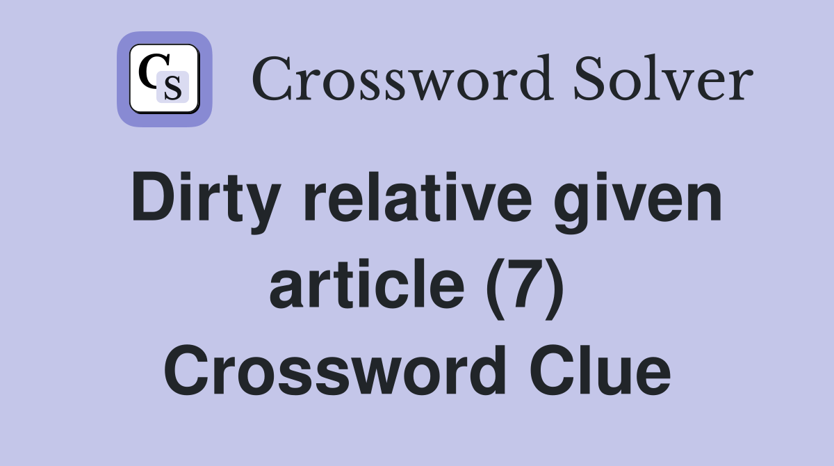 Dirty relative given article (7) Crossword Clue