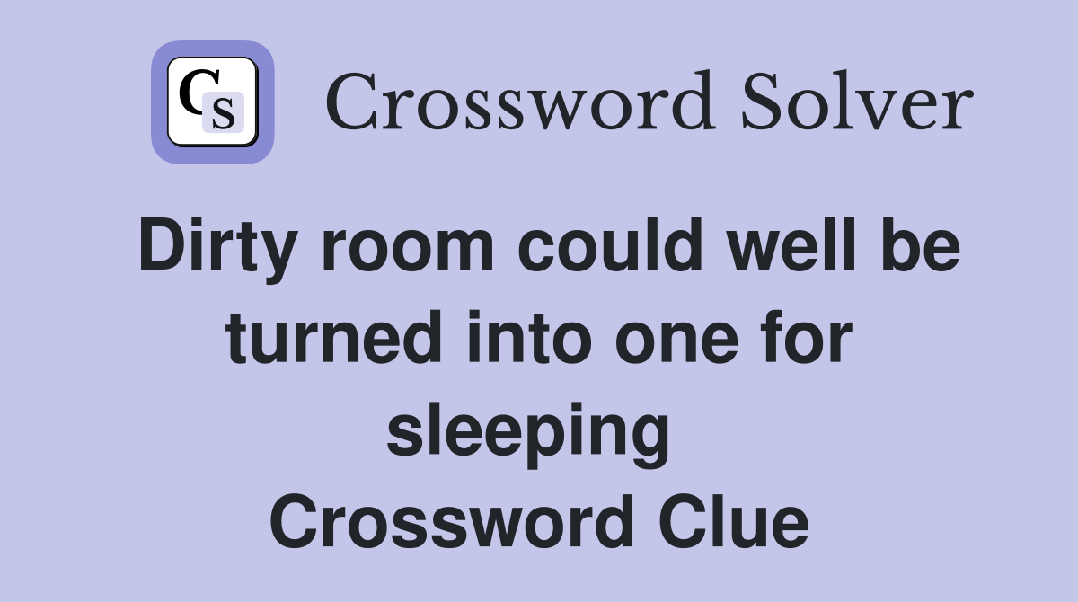 Dirty room could well be turned into one for sleeping  Crossword Clue