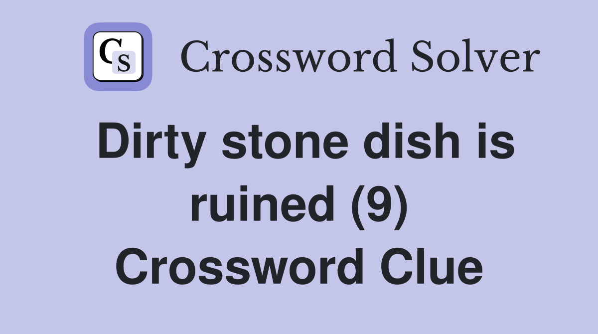 Dirty stone dish is ruined (9) Crossword Clue