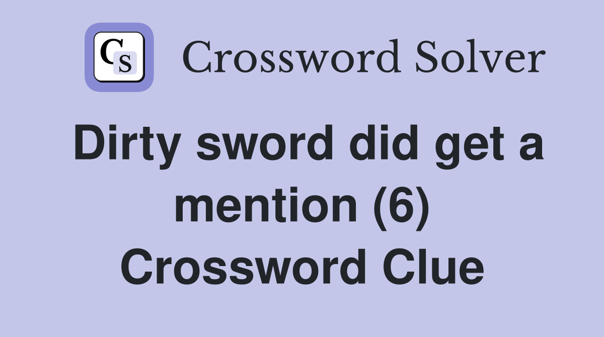 Dirty sword did get a mention (6) Crossword Clue