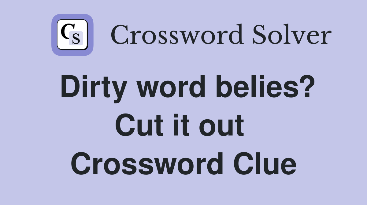 Dirty word belies? Cut it out  Crossword Clue
