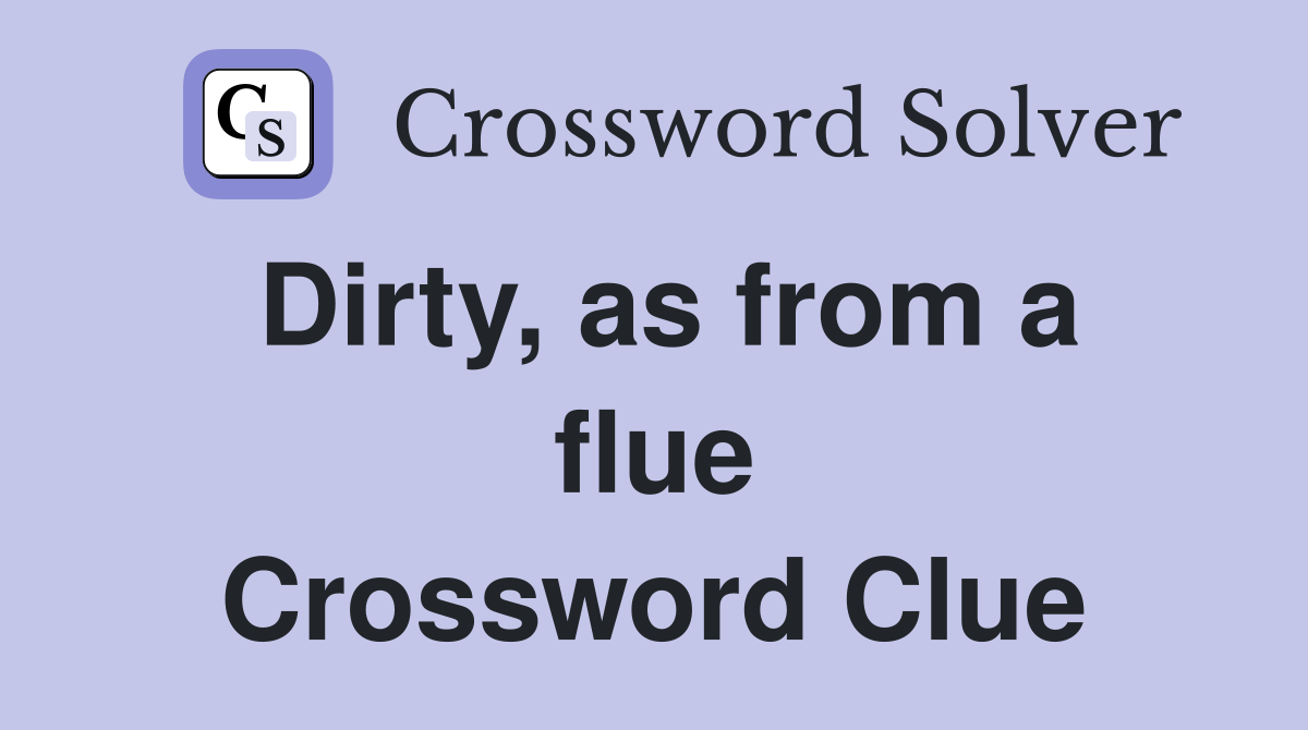 Dirty, as from a flue Crossword Clue