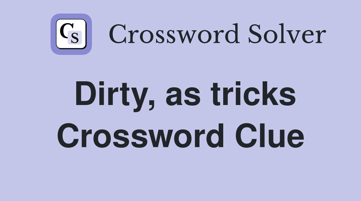 Dirty, as tricks Crossword Clue
