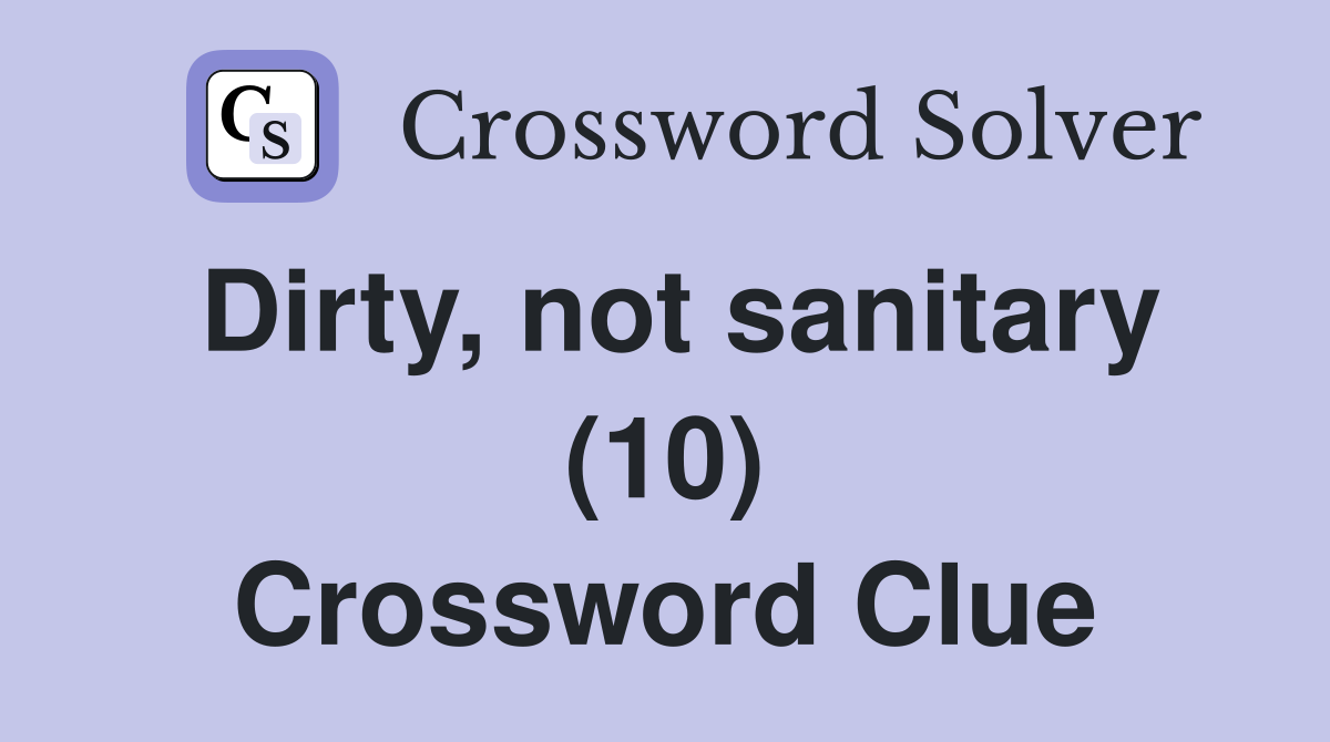 Dirty, not sanitary (10) Crossword Clue