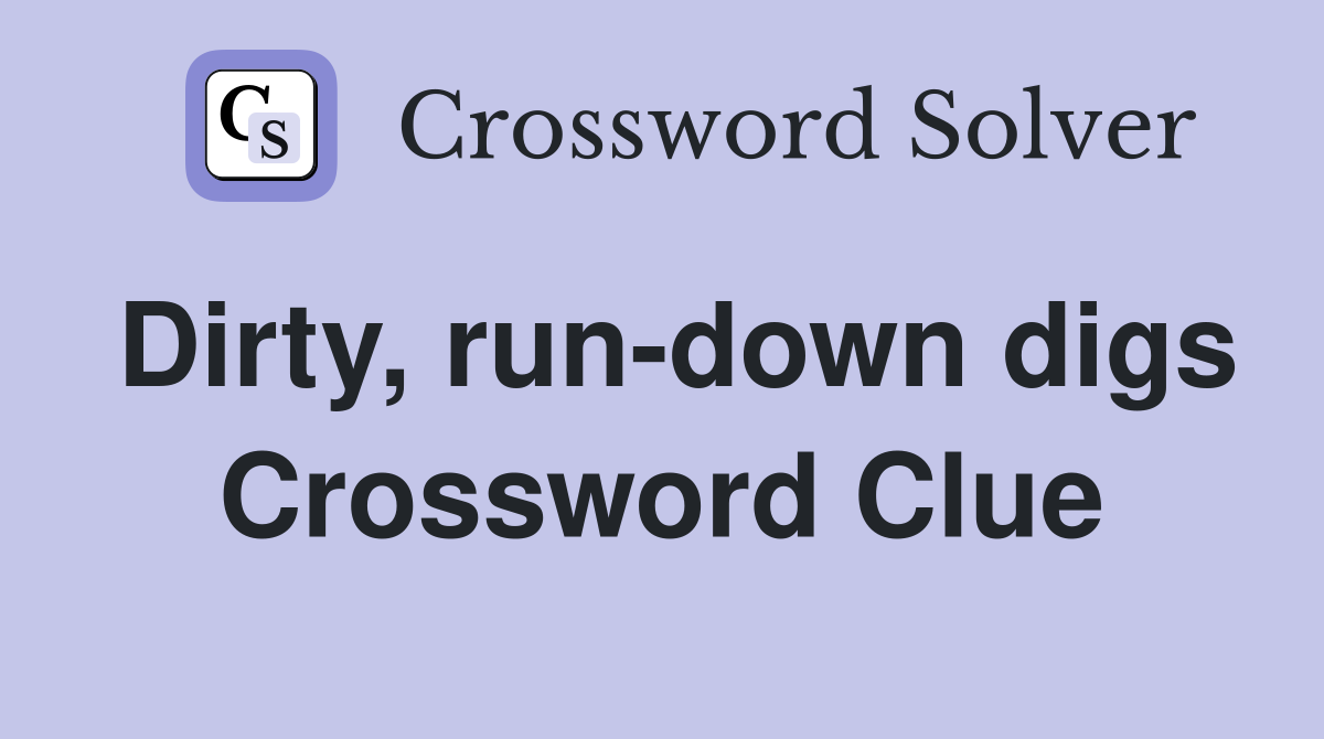 Dirty, run-down digs Crossword Clue