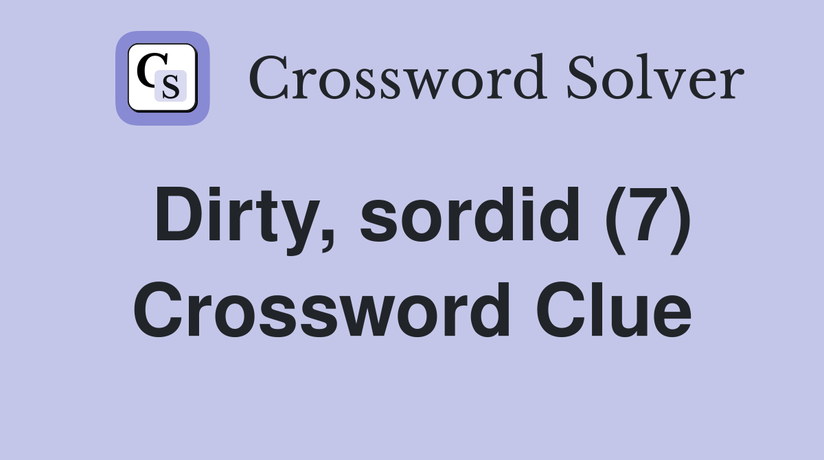 Dirty, sordid (7) Crossword Clue