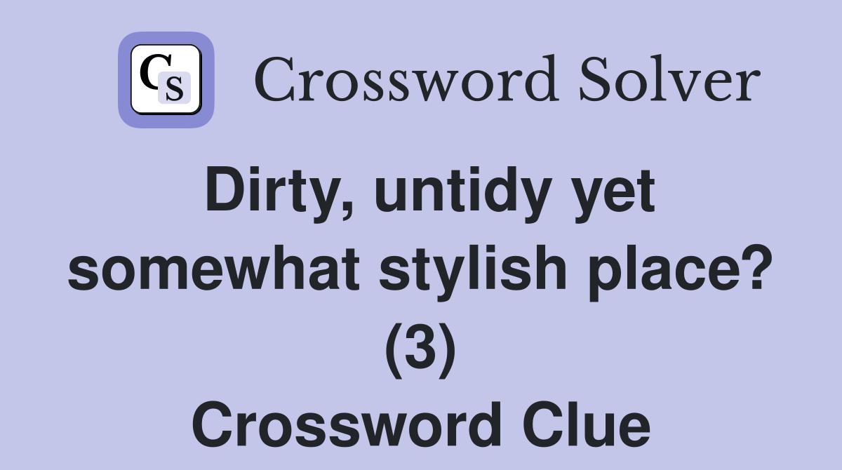 Dirty, untidy yet somewhat stylish place? (3) Crossword Clue