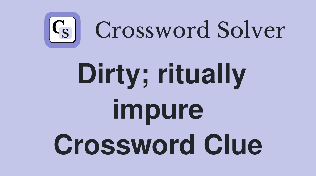 Dirty; ritually impure Crossword Clue